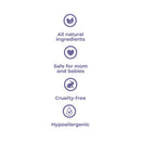 All natural ingredients, safe for mom and babies, cruelty-free, and hypoallergenic features for Baby Jolie product.